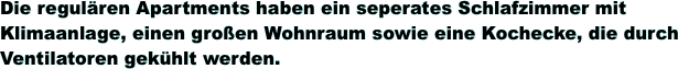Die regul�ren Apartments haben ein