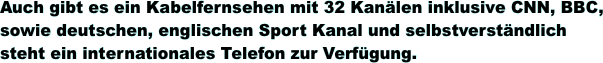 Auch gibt es ein Kabelfernsehen